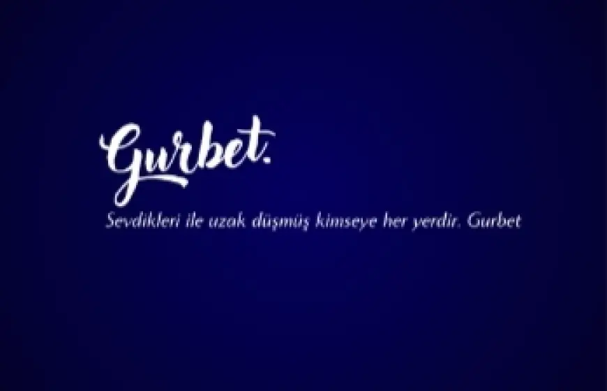 Gurbet...