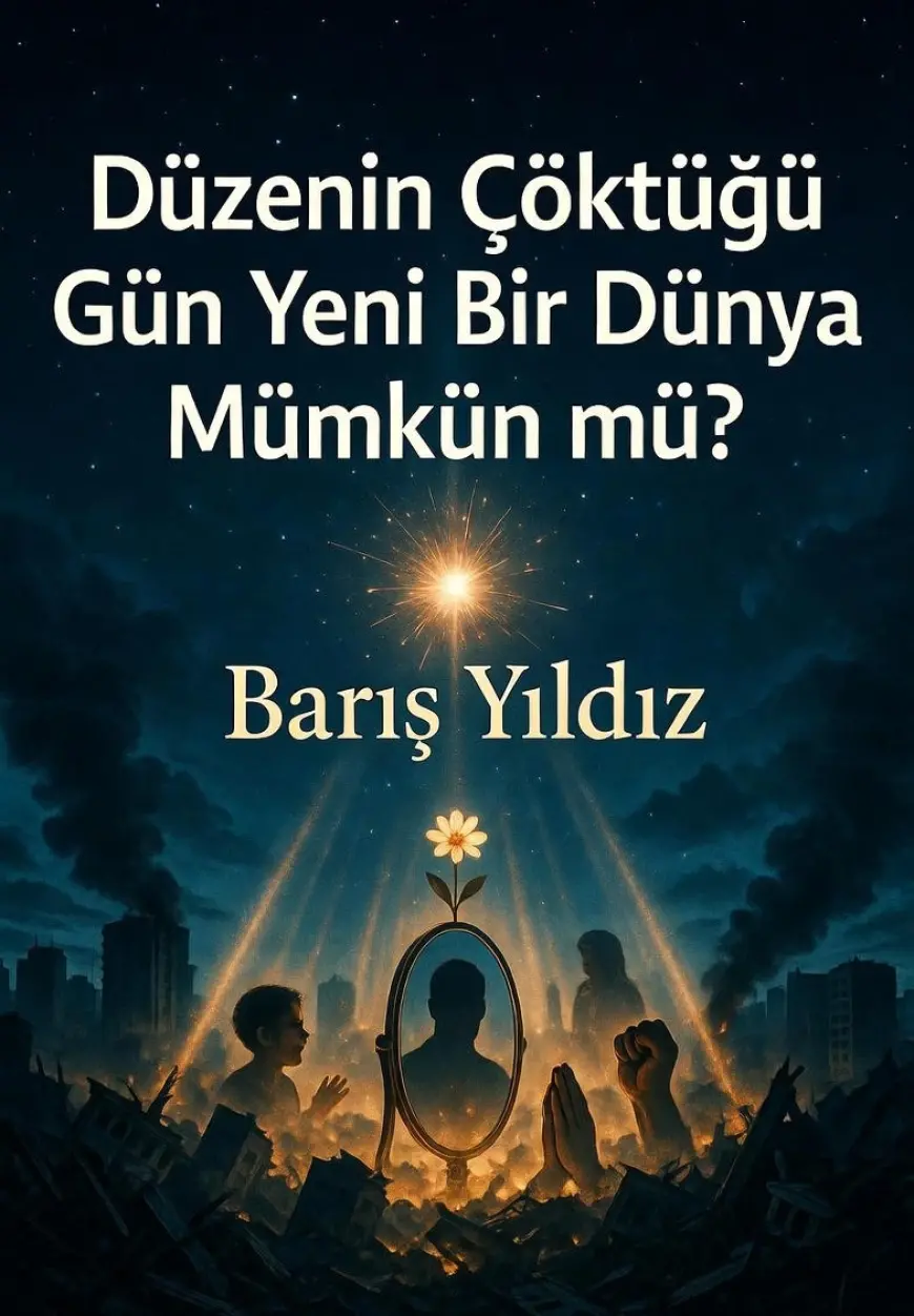 Düzenin Çöktüğü Gün Yeni Bir Dünya Mümkün mü?