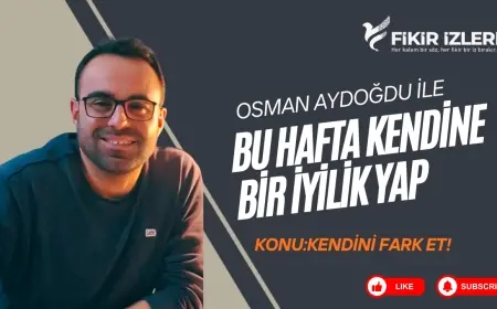 Kendine Bir İyilik Yap: Osman Aydoğdu’nun Güçlü Mesajı!