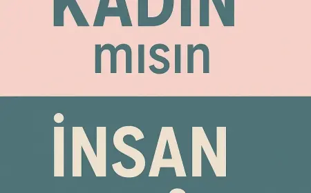 KADIN'mısın İNSAN'mı?