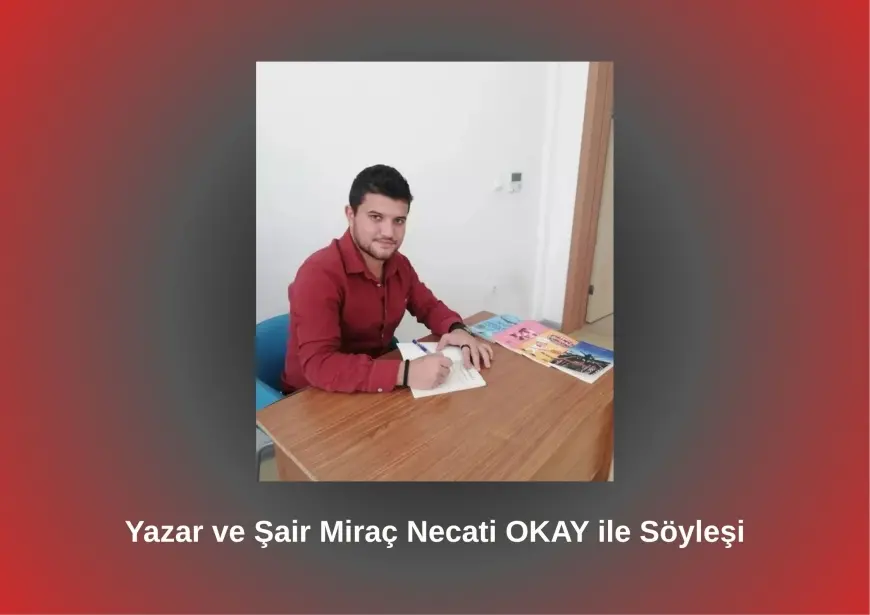 Yazar ve Şair Miraç Necati OKAY ile Söyleşi