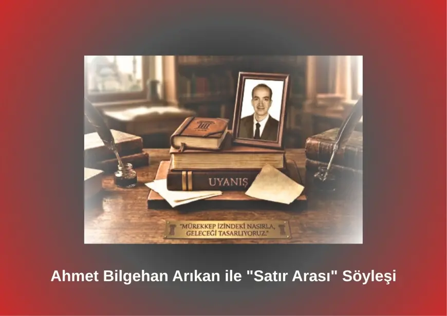 Ahmet Bilgehan Arıkan ile "Satır Arası"