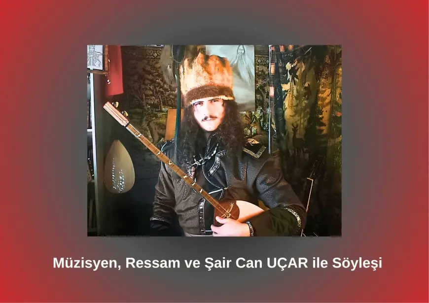  Müzisyen, Ressam ve Şair Can UÇAR ile Söyleşi