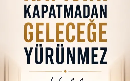 Geçmişin Kapısını Kapatmadan Geleceğe Yürünmez