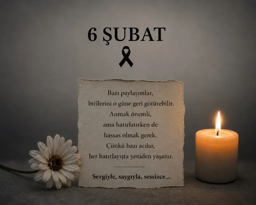 Anmak İle Hatırlatmak Arasındaki Çizgi (6 Şubat)