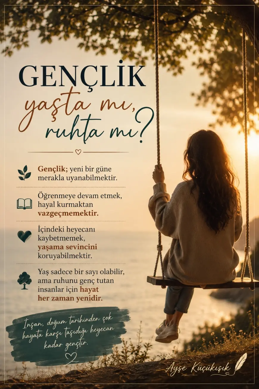 GENÇLİK YAŞTA MI , RUHTA MI ?