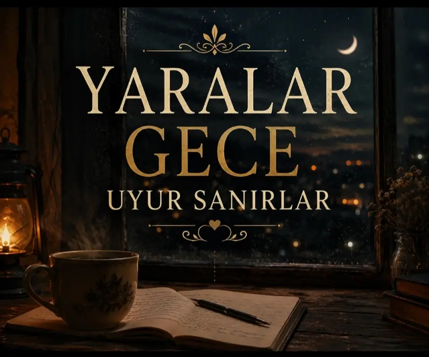 YARALAR GECE UYUR SANIRLAR