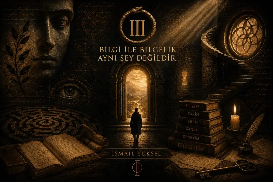 İçindeki Başlangıç serisi - III (Bilgi ile bilgelik aynı şey değildir.)