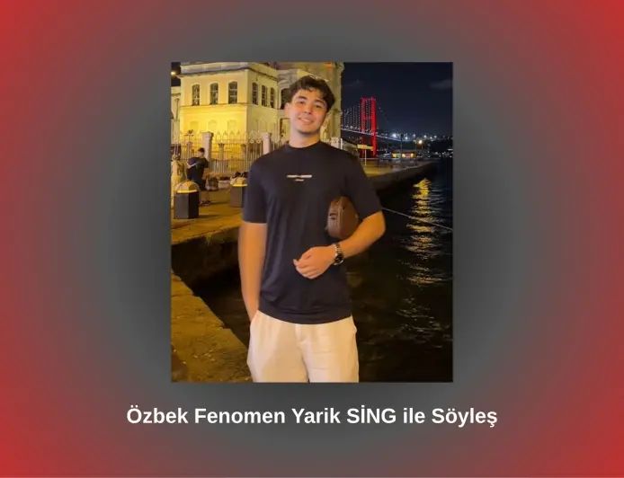 Özbek Fenomen Yarik SİNG ile Söyleşi