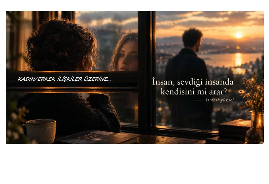 İnsan, sevdiği insanda kendisini mi arar?