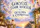 GÖKYÜZÜ TAMİR ATÖLYESİ VE DÜŞLERİN İÇ COĞRAFYASI